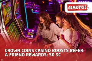 Crown Coins Casino Boosts Refer-a-Friend Rewards 30 SC
