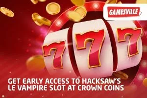 Get Early Access to Hacksaw's Le Vampire Slot at Crown Coins